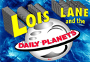 Lois Lane and the Daily Planets
